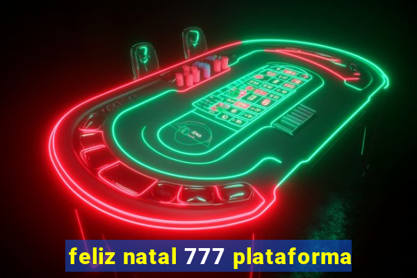 feliz natal 777 plataforma